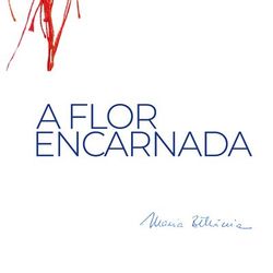 A Flor Encarnada - Maria Bethania