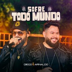 Sofre Todo Mundo (Ao Vivo) - Diego & Arnaldo