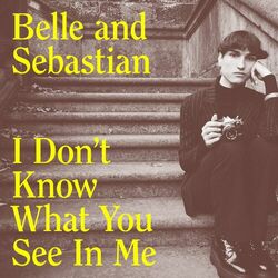 I Don't Know What You See In Me - Belle And Sebastian