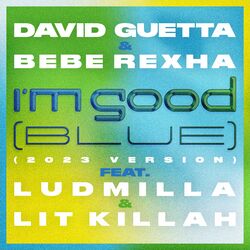 I'm Good (Blue) [feat. Bebe Rexha, Ludmilla and LIT killah] (2023 Version) - David Guetta