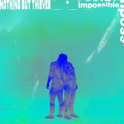 Impossible - Nothing but Thieves