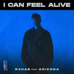 I Can Feel Alive (feat. A R I Z O N A) - R3hab