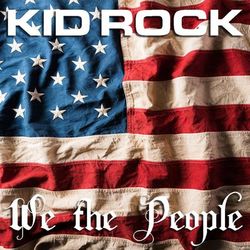 We The People - Kid Rock