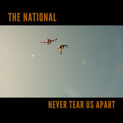 Never Tear Us Apart - The National