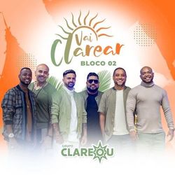 Vai Clarear, Bloco 02 (Ao Vivo) - Grupo Clareou