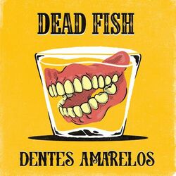 Dentes Amarelos - Dead Fish