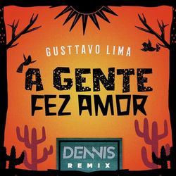 A Gente Fez Amor (Dennis Remix)