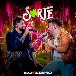 Sorte (Ao Vivo) - Diego e Victor Hugo