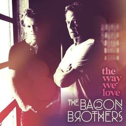 The Way We Love - The Bacon Brothers