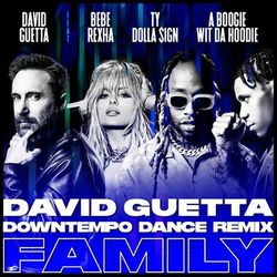 Family (feat. Bebe Rexha, Ty Dolla $ign & A Boogie Wit da Hoodie) (David Guetta Downtempo Dance Remix) - David Guetta