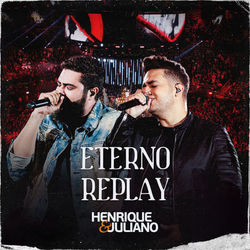 Henrique e Juliano - Eterno Replay (Ao Vivo)