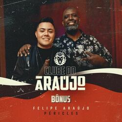 Clube Do Araújo - Péricles (Bônus) - Felipe Araujo