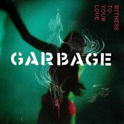 Witness to Your Love - Garbage