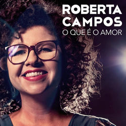 O Que É o Amor - Roberta Campos