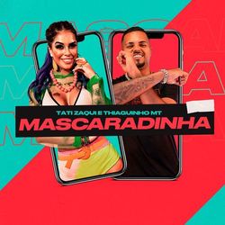 Mascaradinha - MC Tati Zaqui
