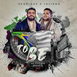 To Be (Ao Vivo Em Brasília EP1) - Henrique e Juliano