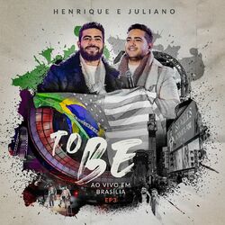 To Be (Ao Vivo Em Brasília EP3) - Henrique e Juliano