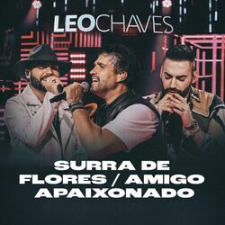 Surra de Flores / Amigo Apaixonado (Ao Vivo) - Leo Chaves
