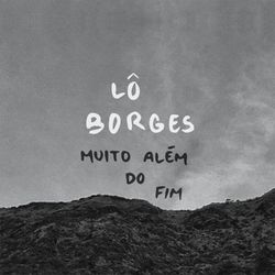 Muito Além do Fim - Lô Borges