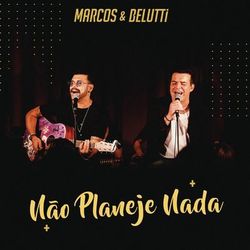 Marcos & Belutti - Não Planeje Nada