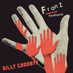 Billy Goodbye - Franz Ferdinand