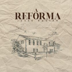 A Reforma - Jesse Aguiar