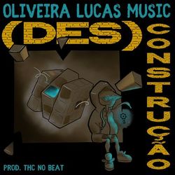 (Des)Construção - Oliveira Lucas Music