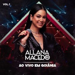 Ao Vivo Em Goiânia (Vol. 1) - Allana Macedo