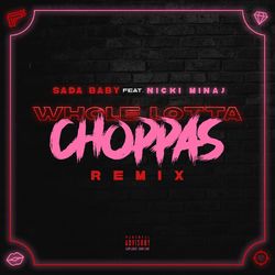 Whole Lotta Choppas (Remix) [feat. Nicki Minaj] - Sada Baby