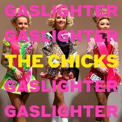 Gaslighter - The Chicks