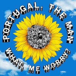 What, Me Worry? - Portugal, The Man