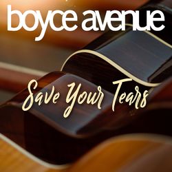 Save Your Tears - Boyce Avenue
