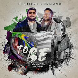 To Be (Ao Vivo Em Brasília EP2) - Henrique e Juliano
