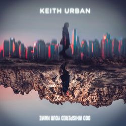 God Whispered Your Name - Keith Urban