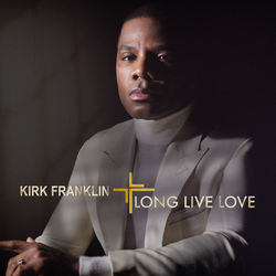 LONG LIVE LOVE - Kirk Franklin