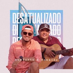 Desatualizado - Humberto e Ronaldo