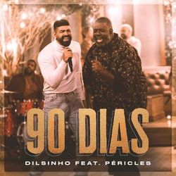 90 Dias (feat. Péricles) - Dilsinho