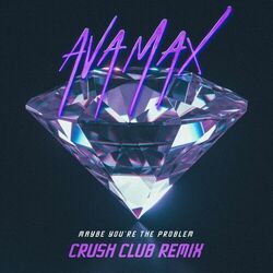 Maybe You?re The Problem - Ava Max