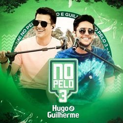 Hugo e Guilherme - No Pelo 3 (Ao Vivo)