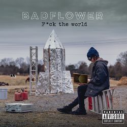 F*ck The World - Badflower
