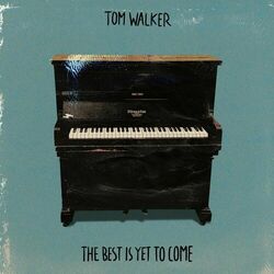 The Best Is Yet to Come - Tom Walker