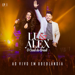 Ao Vivo Em Uberlândia, EP1 (Lu & Alex)