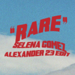 Rare (Alexander 23 Edit) - Selena Gomez