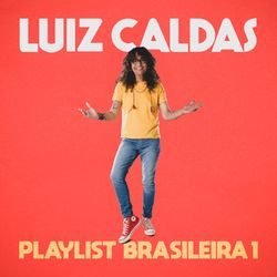 Playlist Brasileira 1 - Luiz Caldas
