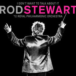 Rod Stewart - I Don't Want To Talk About It (with The Royal Philharmonic Orchestra)