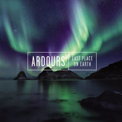 Last Place on Earth - Ardours