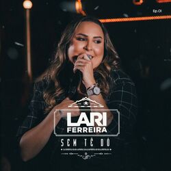 Sem Tê Dó, Ep. 1 (Ao Vivo) - Lari Ferreira
