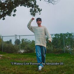 I Wanna Live Forever - Alexander 23