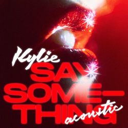 Kylie Minogue - Say Something (Acoustic)