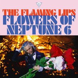 Flowers of Neptune 6 - The Flaming Lips